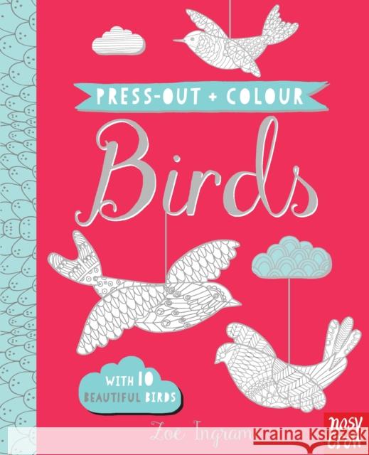 Press Out and Colour: Birds Zoe Ingram 9780857637673 Nosy Crow Ltd - książka