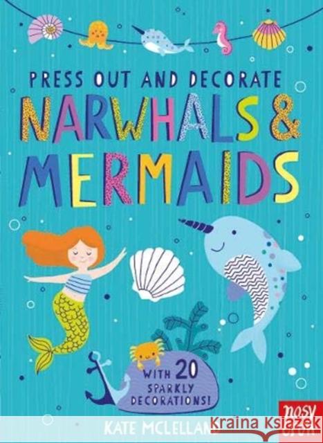 Press Out and Decorate: Narwhals and Mermaids Kate McLelland   9781788004312 Nosy Crow Ltd - książka