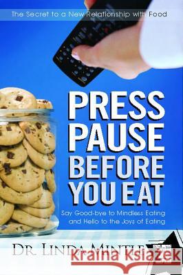 Press Pause Before You Eat: Say Good-Bye to Mindless Eating and Hello to the Joys of Eating Mintle, Linda 9781439148648 Howard Books - książka