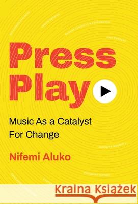 Press Play: Music As a Catalyst For Change Nifemi Aluko 9781641378284 New Degree Press - książka