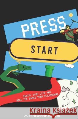Press Start: Gamify Your Life Christopher P Johnson Ed D 9798640007169 Independently Published - książka