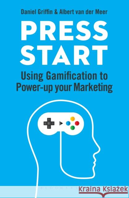 Press Start: Using gamification to power-up your marketing Albert van der Meer 9781472970510 Bloomsbury Publishing PLC - książka