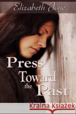 Press Toward The Past Joye, Elizabeth 9781507679869 Createspace - książka