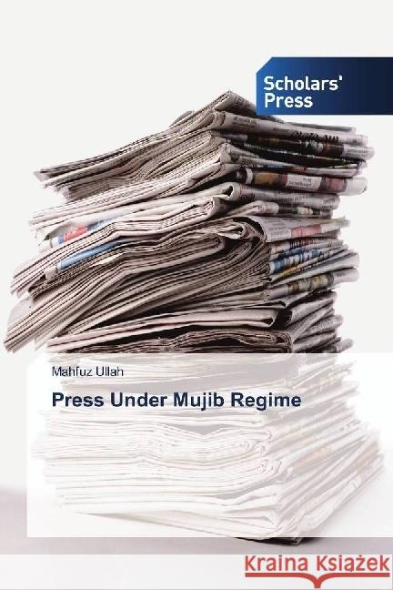 Press Under Mujib Regime Ullah, Mahfuz 9786202314985 Scholar's Press - książka