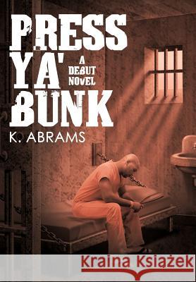 Press YA' Bunk: A Debut Novel Abrams, K. 9781468551976 Authorhouse - książka