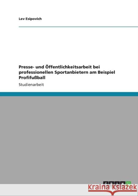 Presse- und Öffentlichkeitsarbeit bei professionellen Sportanbietern am Beispiel Profifußball Esipovich, Lev 9783640900947 Grin Verlag - książka