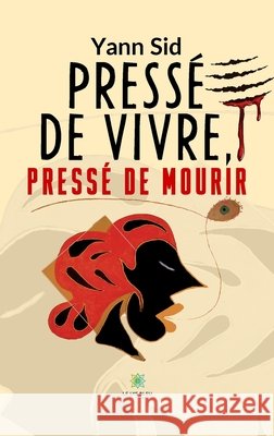 Pressé de vivre, pressé de mourir Sid, Yann 9791042251505 Le Lys Bleu Editions - książka