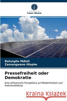 Pressefreiheit oder Demokratie Balungile Mdluli, Zamangwane Hlophe 9786203326024 Verlag Unser Wissen - książka