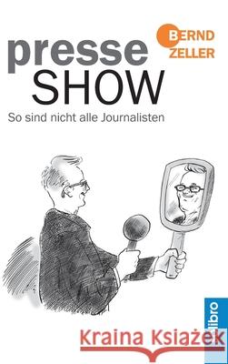 Presseshow: So sind nicht alle Journalisten Bernd Zeller 9783960790075 Solibro Verlag - książka