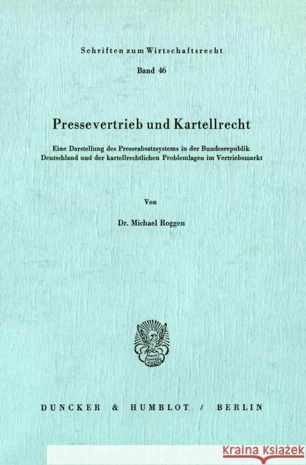 Pressevertrieb Und Kartellrecht: Eine Darstellung Des Presseabsatzsystems in Der Bundesrepublik Deutschland Und Der Kartellrechtlichen Problemlagen Im Roggen, Michael 9783428053964 Duncker & Humblot - książka