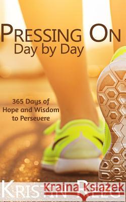 Pressing On: Day by Day Reeg, Kristin 9781543279849 Createspace Independent Publishing Platform - książka