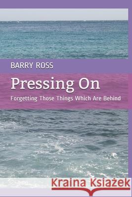 Pressing On: Forgetting Those Things Which Are Behind Barry Ross 9798547099212 Independently Published - książka