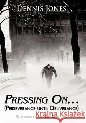 Pressing On...: (Perseverance Until Deliverance) Jones, Dennis 9781452020389 Authorhouse - książka