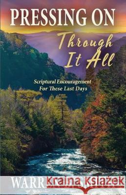 Pressing On Through It All: Scriptural Encouragement For These Last Days Smith, Warren B. 9780997898286 Mountain Stream Press - książka