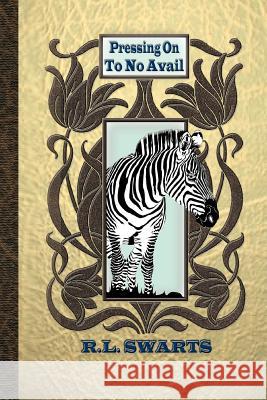 Pressing On To No Avail R. L. Swarts 9781452069135 Authorhouse - książka