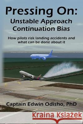 Pressing On: Unstable Approach Continuation Bias Edwin V Odisho 9781950183906 Elder Road Books - książka