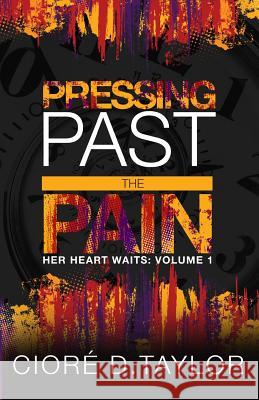 Pressing Past the Pain Ciore D. Taylor 9780998635200 Ciore Taylor - książka