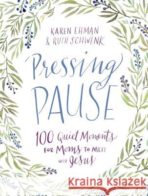 Pressing Pause: 100 Quiet Moments for Moms to Meet with Jesus Karen Ehman Ruth Schwenk 9780310357797 Zondervan - książka