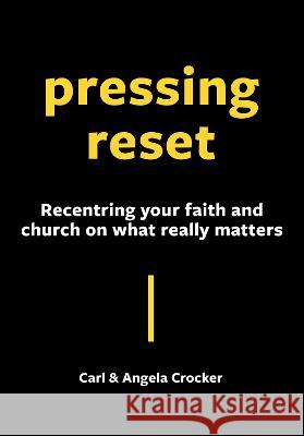 Pressing Reset: Recentring your faith and church on what really matters Carl Crocker Angela Crocker 9780473667160 Castle Publishing Ltd - książka