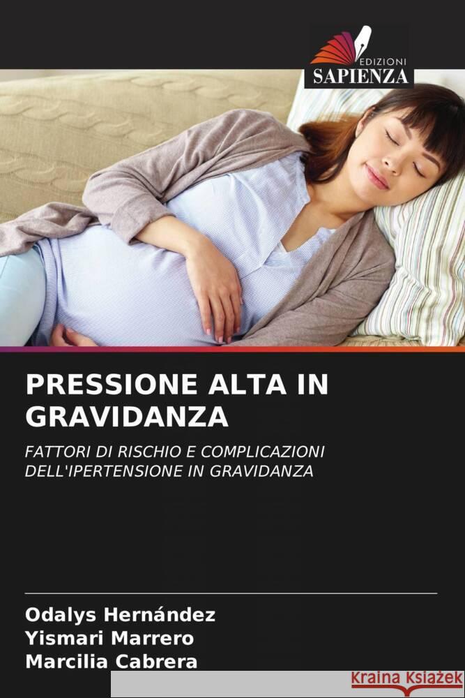 PRESSIONE ALTA IN GRAVIDANZA Hernández, Odalys, Marrero, Yismari, Cabrera, Marcilia 9786204426105 Edizioni Sapienza - książka