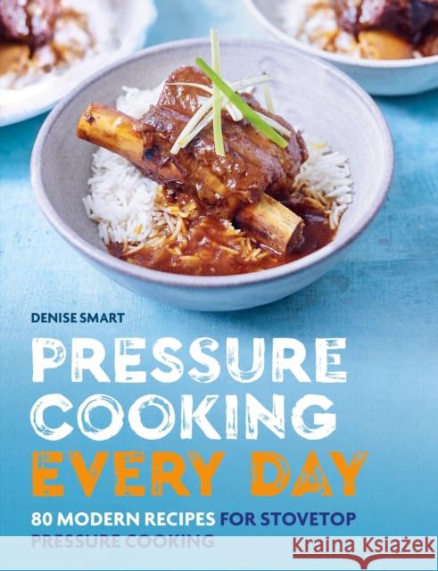 Pressure Cooking Every Day: 80 modern recipes for stovetop pressure cooking Denise Smart 9780600638179 Octopus Publishing Group - książka