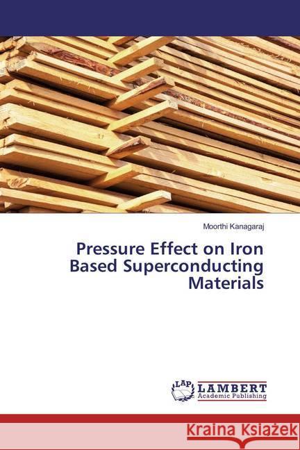 Pressure Effect on Iron Based Superconducting Materials Kanagaraj, Moorthi 9783659860713 LAP Lambert Academic Publishing - książka