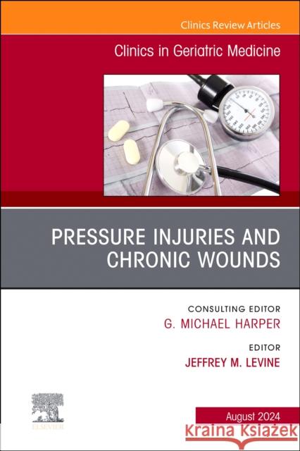 Pressure Injuries & Chronic Wounds, An Issue of Clinics in Geriatric Medicine  9780443246500  - książka