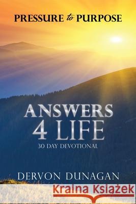 Pressure to Purpose: Answers 4 Life 30 Day Devotional Dervon Dunagan 9781662845147 Xulon Press - książka