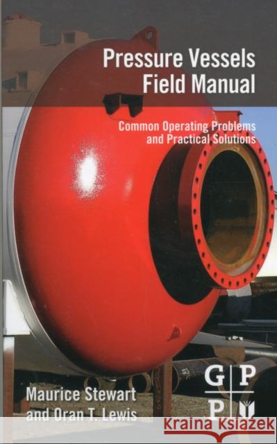 Pressure Vessels Field Manual: Common Operating Problems and Practical Solutions Maurice Stewart 9780123970152 Gulf Professional Publishing - książka