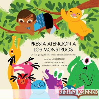 Presta Atención a Los Monstruos: Un Libro Que Ayuda a Los Niños a Aceptar Sus Sentimientos Stockly, Lauren 9781953094049 Bumble Press - książka