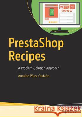 Prestashop Recipes: A Problem-Solution Approach Pérez Castaño, Arnaldo 9781484225738 Apress - książka