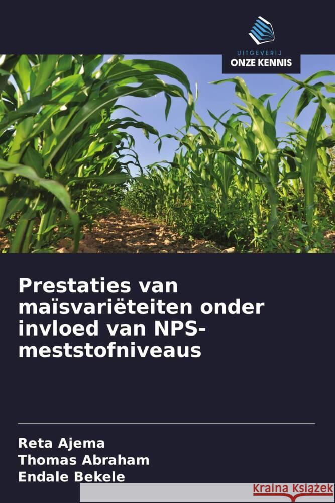 Prestaties van maïsvariëteiten onder invloed van NPS-meststofniveaus Ajema, Reta, Abraham, Thomas, Bekele, Endale 9786200866998 Uitgeverij Onze Kennis - książka