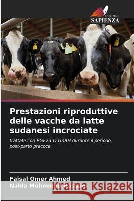 Prestazioni riproduttive delle vacche da latte sudanesi incrociate Omer Ahmed, Faisal, Mohmmed Hassam, Nahla 9786136347233 Edizioni Sapienza - książka