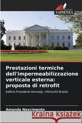 Prestazioni termiche dell'impermeabilizzazione verticale esterna: proposta di retrofit Amanda Nascimento 9786207720361 Edizioni Sapienza - książka