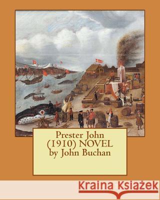 Prester John (1910) NOVEL by John Buchan Buchan, John 9781530340507 Createspace Independent Publishing Platform - książka