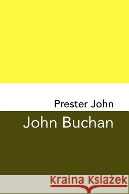 Prester John: Original and Unabridged John Buchan 9781981574582 Createspace Independent Publishing Platform - książka