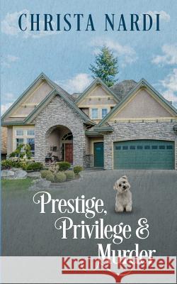 Prestige, Privilege and Murder: A Stacie Maroni Mystery Christa Nardi 9781981720170 Createspace Independent Publishing Platform - książka
