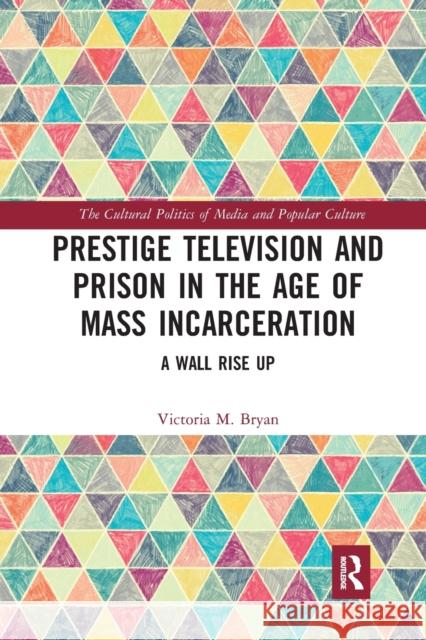 Prestige Television and Prison in the Age of Mass Incarceration: A Wall Rise Up Victoria Bryan 9780367726782 Routledge - książka