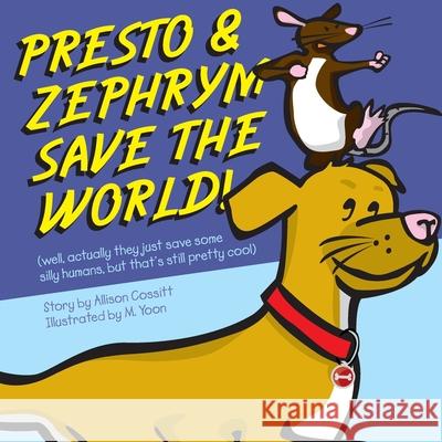 Presto and Zephrym Save the Word! (well, actually they just save some silly humans, but that's still pretty cool) Allison Cossitt Michael Yoon 9781735537603 Allison Cossitt - książka