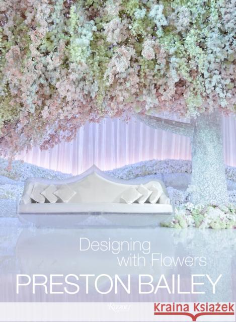 Preston Bailey: Designing with Flowers Bailey, Preston 9780847842469 Rizzoli International Publications - książka