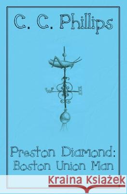 Preston Diamond: Boston Union Man C. C. Phillips 9781492740520 Createspace - książka