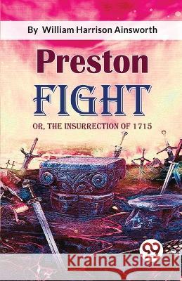 Preston Fight; or, The Insurrection of 1715 William Harrison Ainsworth   9789357272902 Double 9 Booksllp - książka