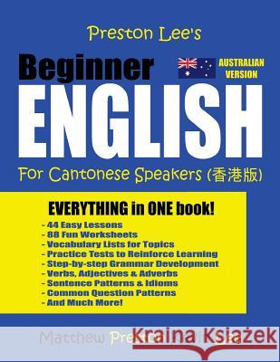 Preston Lee's Beginner English For Cantonese Speakers (Australian) Matthew Preston, Kevin Lee 9781985895478 Createspace Independent Publishing Platform - książka