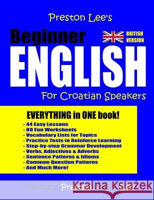 Preston Lee's Beginner English For Croatian Speakers (British) Preston, Matthew 9781983998126 Createspace Independent Publishing Platform - książka