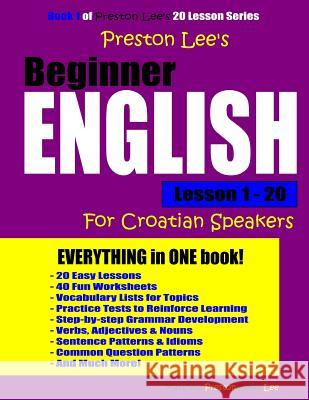 Preston Lee's Beginner English Lesson 1 - 20 For Croatian Speakers Preston, Matthew 9781983677373 Createspace Independent Publishing Platform - książka