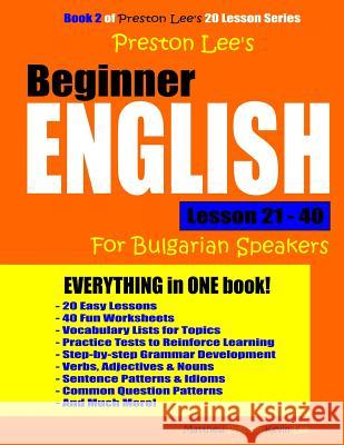 Preston Lee's Beginner English Lesson 21 - 40 For Bulgarian Speakers Preston, Matthew 9781986857123 Createspace Independent Publishing Platform - książka