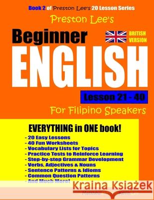 Preston Lee's Beginner English Lesson 21 - 40 For Filipino Speakers (British) Lee, Kevin 9781979970549 Createspace Independent Publishing Platform - książka