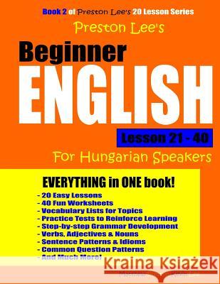 Preston Lee's Beginner English Lesson 21 - 40 For Hungarian Speakers Preston, Matthew 9781982059620 Createspace Independent Publishing Platform - książka
