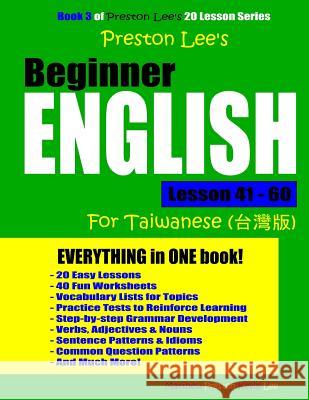 Preston Lee's Beginner English Lesson 41 - 60 For Taiwanese Speakers Preston, Matthew 9781720545354 Createspace Independent Publishing Platform - książka