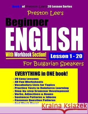 Preston Lee's Beginner English With Workbook Section Lesson 1 - 20 For Bulgarian Speakers Preston, Matthew 9781092652223 Independently Published - książka